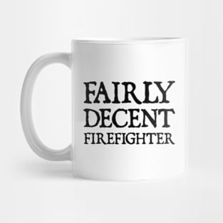 Fairly Decent Firefighter Mug